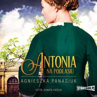 Na Podlasiu. Tom 1. Antonia - Panasiuk Agnieszka - audiobook