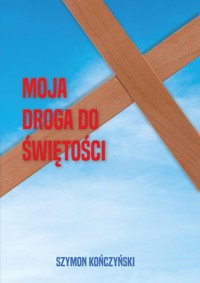 Moja droga do świętości - Kończyński Szymon - książka