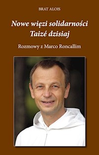 Nowe więzi solidarności Taizé dzisiaj - Brat Alois - książka