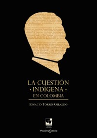 La cuestión indígena en Colombia - Ignacio Torres Giraldo - ebook
