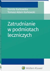 Zatrudnianie w podmiotach leczniczych - Karkowska Dorota, Karkowski Tomasz Adam - książka