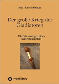 Der große Krieg der Gladiatoren - Jens - Uwe Nebauer - ebook