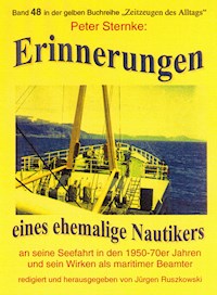 Erinnerungen eines Nautikers an seine Seefahrt in den 1950-70er Jahren und sein Wirken als maritimer Beamter - Peter Sternke - ebook