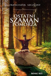 Ostatni szaman Pomorza - Franciszek Szczęsny - ebook + audiobook + książka