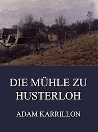 Die Mühle zu Husterloh - Adam Karrillon - ebook