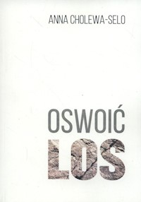 Oswoić los - Cholewa-Selo Anna - ebook + książka