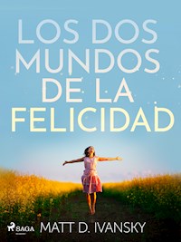 Los dos mundos de la felicidad - Matt D. Ivansky - ebook