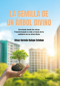 La semilla de un árbol divino - César Germán Quispe Esteben - ebook