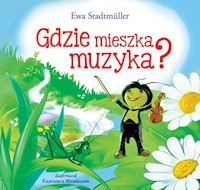 Gdzie mieszka muzyka? - Ewa Stadtmüller - ebook + książka
