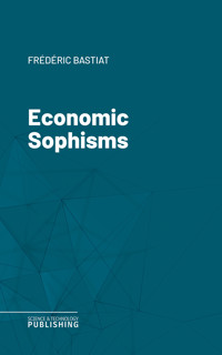 Economic Sophisms - Bastiat - ebook