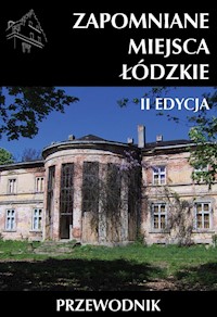 Zapomniane miejsca Łódzkie wyd 2 / Ciekawe Miejsca - Praca Zbiorowa - książka
