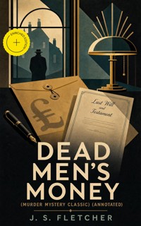 DEAD MEN'S MONEY (Murder Mystery Classic) (Annotated) - J.S. Fletcher - ebook