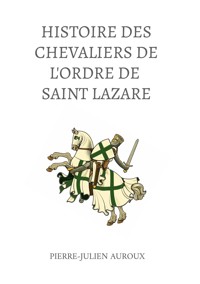 L'Histoire des Chevaliers de l'Ordre de Saint Lazare - Pierre-Julien Auroux - ebook