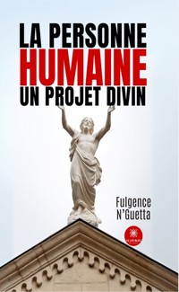 La Personne humaine un projet divin - Fulgence N’guetta - ebook