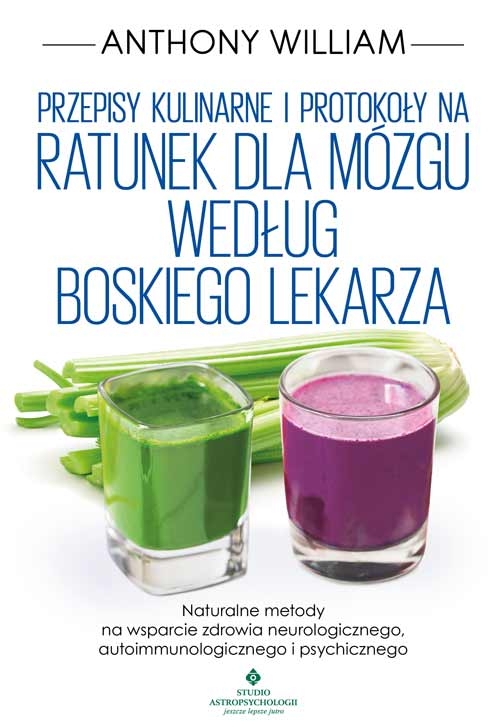 Przepisy kulinarne i protokoły na Ratunek dla mózgu według Boskiego Lekarza - William Anthony - książka