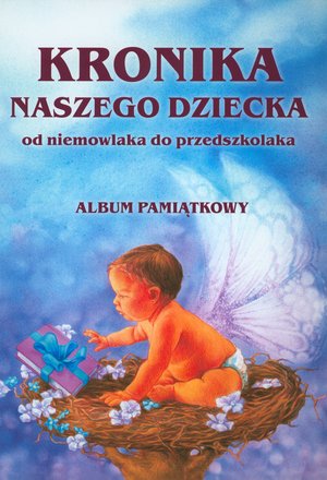 Kronika naszego dziecka - Błażej Kusztelski (red.) - książka