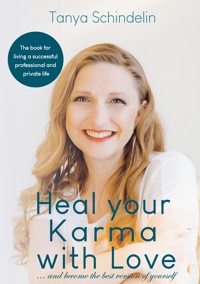 Heal your karma with love - Tanya Schindelin - ebook
