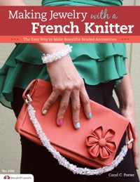 Making Jewelry with a French Knitter - Carol Porter - ebook