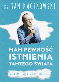 Mam pewność istnienia tamtego świata - Jan Kaczkowski - książka