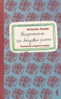Przepraszam za brzydkie pismo. Pamiętniki wiejskich kobiet - Tosiek Antonina - ebook + audiobook