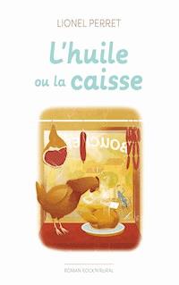 l'huile ou la caisse - Lionel Perret - ebook