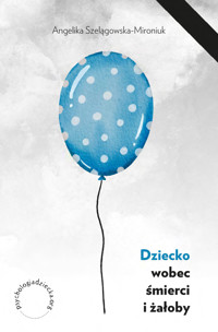 Dziecko wobec śmierci i żałoby - Szelągowska-Mironiuk, Angelika - ebook + książka