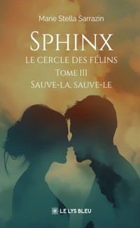 Sphinx - Le cercle des félins - Tome 3 - Marie-Stella Sarrazin - ebook