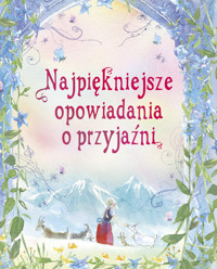 Najpiękniejsze opowiadania o przyjaźni - Katarzyna Dmowska (tłum.) - książka