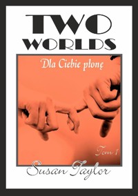 Two Worlds. Tom I: Dla ciebie płonę - Susan Taylor - ebook