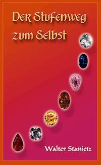 Der Stufenweg zum Selbst - Walter Stanietz - ebook