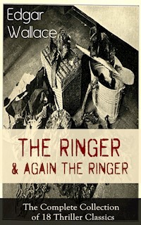 The Ringer & Again the Ringer: The Complete Collection of 18 Thriller Classics - Edgar Wallace - ebook