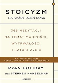 Stoicyzm na każdy dzień roku 366 medytacji na temat mądrości, wytrwałości i sztuki życia - Holiday Ryan, Hanselman Stephen - książka