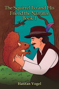 The Squirrel Lo and His Friend the Narrator – Book 1 - Hatifan Vogel - ebook