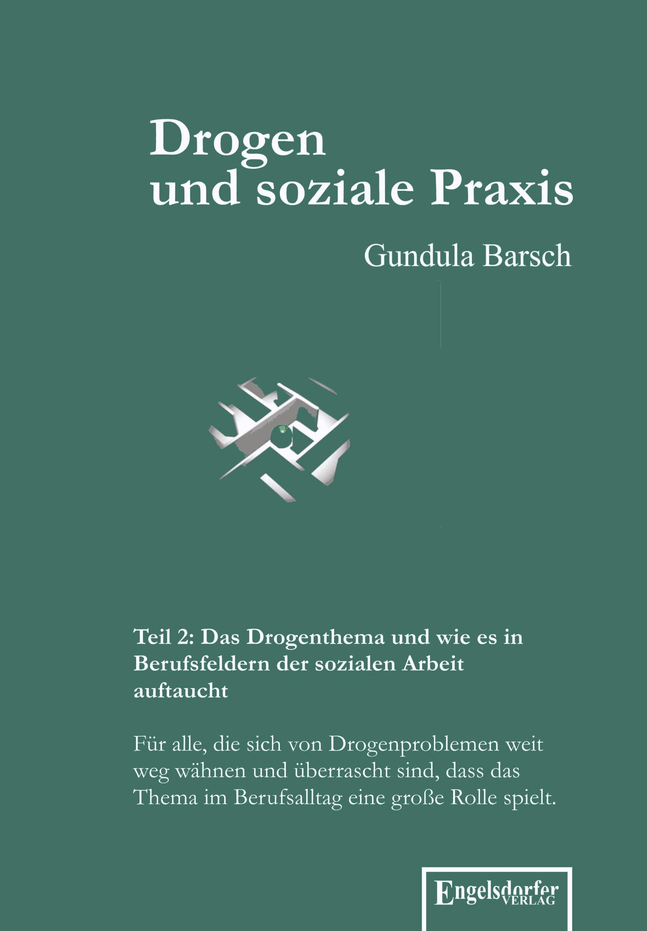 Drogen und soziale Praxis - Teil 2: Das Drogenthema und wie es in Berufsfeldern der sozialen Arbeit auftaucht