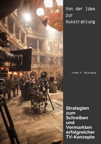 Von der  Idee zur Ausstrahlung - Frank P. Spielberg - ebook