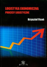Logistyka ekonomiczna Procesy logistyczne - Ficoń Krzysztof - książka