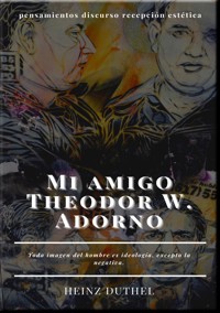 Mi amigo Theodor W. Adorno - Heinz Duthel - ebook