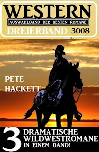 Western Dreierband 3008 - 3 dramatische Wildwestromane in einem Band - Pete Hackett - ebook