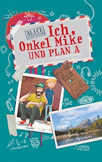 Ich, Onkel Mike und Plan A - Alice Gabathuler - ebook