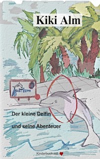 Der kleine Delfin und seine Abenteuer - Kiki Alm - ebook