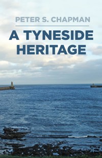 A Tyneside Heritage - Peter S. Chapman - ebook