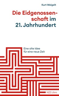 Die Eidgenossenschaft im 21. Jahrhundert - Kurt Weigelt - ebook
