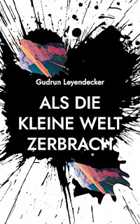 Als die kleine Welt zerbrach - Gudrun Leyendecker - ebook
