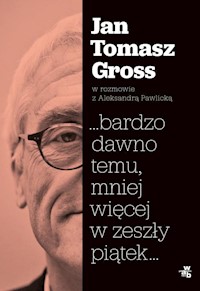 ...bardzo dawno temu, mniej więcej w zeszły piątek... - Gross Jan Tomasz, Pawlicka Aleksandra - książka