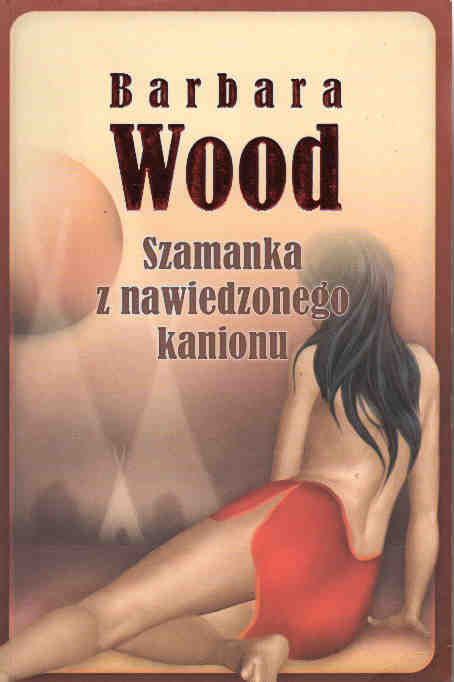 Szamanka z nawiedzonego kanionu - Barbara Wood - ebook