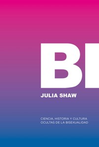 Bi: Ciencia, historia y cultura ocultas de la bisexualidad - Julia Shaw - ebook