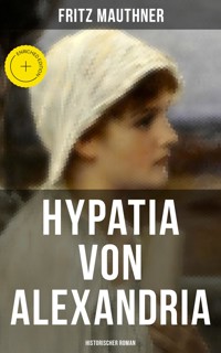 Hypatia von Alexandria: Historischer Roman - Fritz Mauthner - ebook
