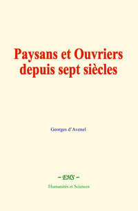 Paysans et Ouvriers depuis sept siècles - Georges d’Avenel - ebook