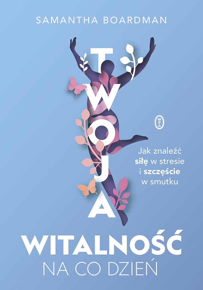 Twoja witalność na co dzień. Jak znaleźć siłę w stresie i szczęście w smutku