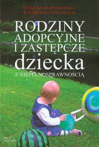 Rodziny adopcyjne i zastępcze dziecka z niepełnosprawnością - Bartnikowska Urszula, Ćwirynkało Katarzyna - książka